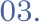 03